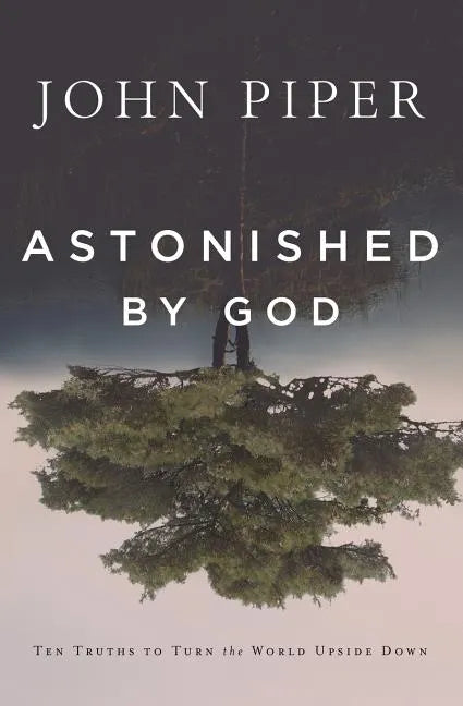 Astonished by God: Ten Truths to Turn the World Upside Down - Paperback