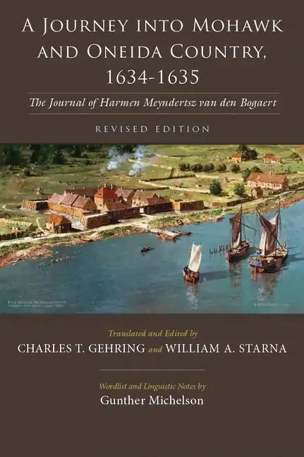 A Journey Into Mohawk and Oneida Country, 1634-1635: The Journal of Harmen Meyndertsz Van Den Bogaert, Revised Edition - Paperback