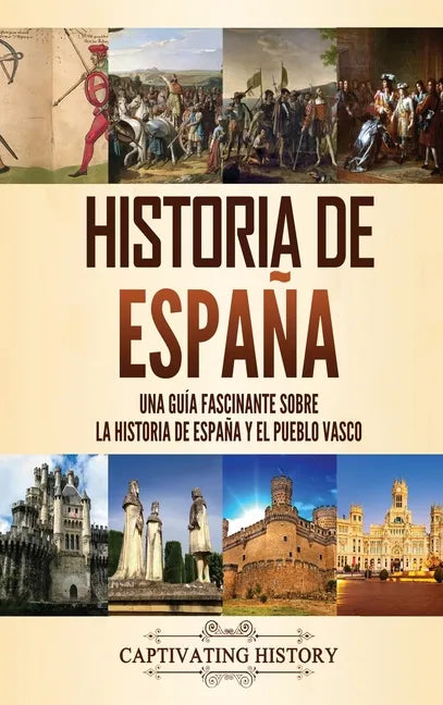 Historia de España: Una guía fascinante sobre la historia de España y el pueblo vasco - Hardcover