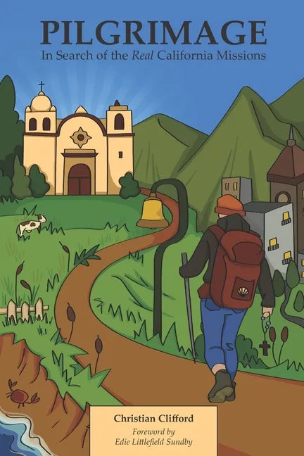 Pilgrimage: In Search of the Real California Missions - Paperback