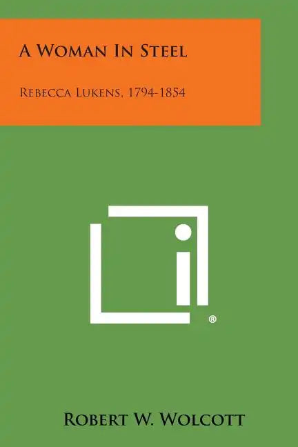 A Woman in Steel: Rebecca Lukens, 1794-1854 - Paperback