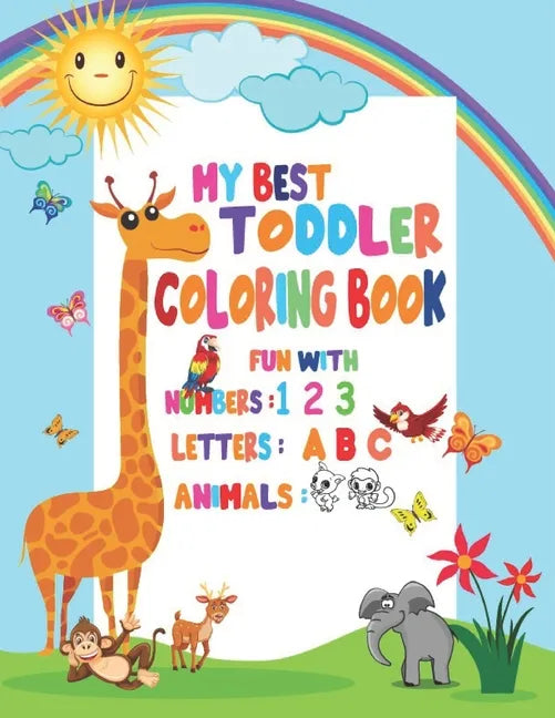 My Best Toddler Coloring Book Fun with Numbers, Letters, Animals: My Best Toddler Coloring Book Fun with Numbers, Letters, Colors, Animals for kids 2- - Paperback