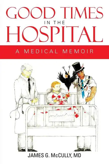 Good Times in the Hospital: A Medical Memoir - Paperback