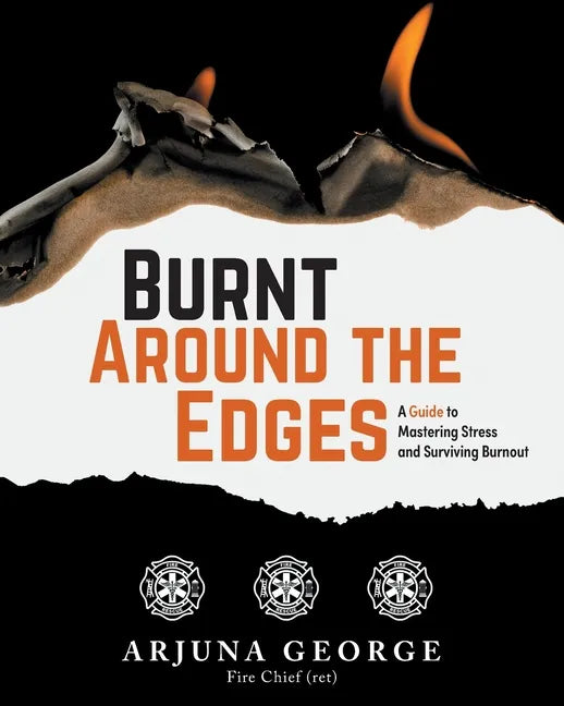 Burnt Around the Edges: A Guide to Mastering Stress and Surviving Burnout - Paperback