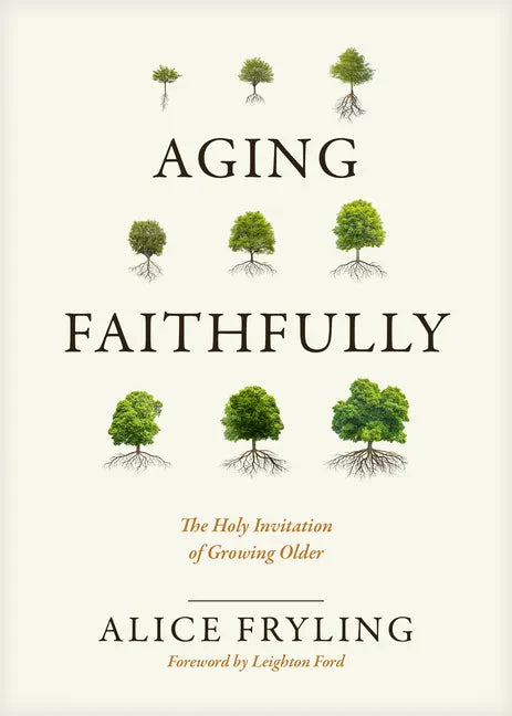 Aging Faithfully: The Holy Invitation of Growing Older - Hardcover