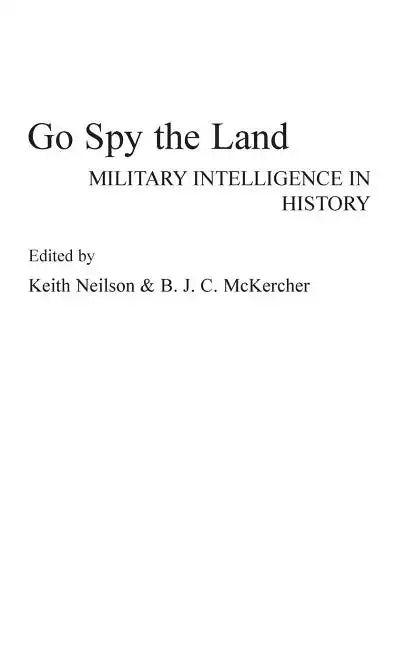 Go Spy the Land: Military Intelligence in History - Hardcover