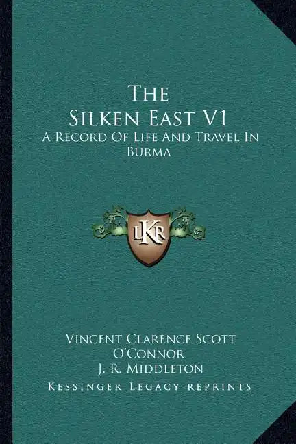The Silken East V1: A Record Of Life And Travel In Burma - Paperback