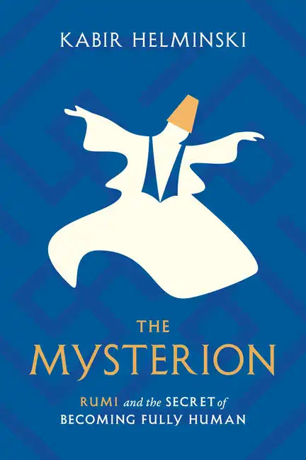The Mysterion: Rumi and the Secret of Becoming Fully Human - Paperback
