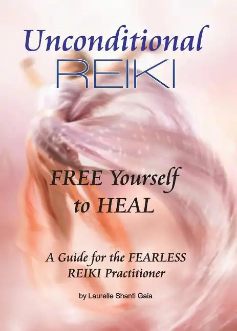 Unconditional Reiki Free Yourself to Heal - Paperback