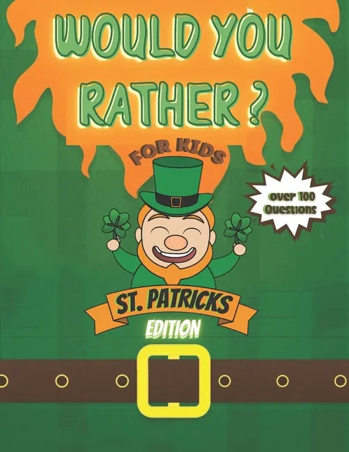 Would You Rather? For Kids St Patrick's Edition Over 100 Questions!: Try Your Hardest Not To Crack Up! - A Hilarious and Interactive Question Book for - Paperback