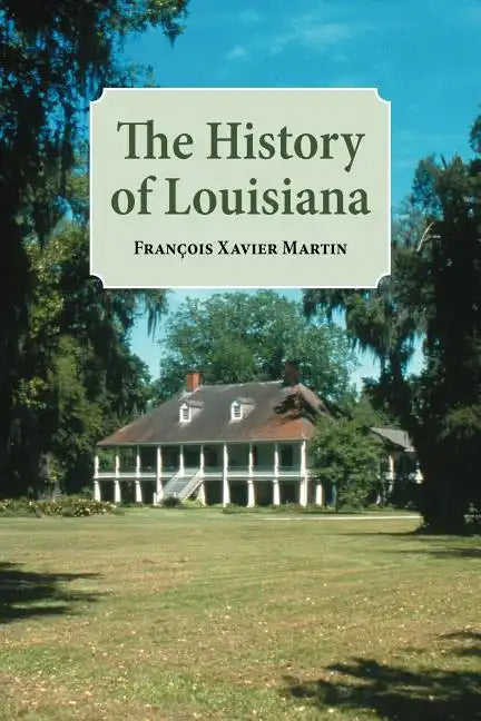 The History of Louisiana: From the Earliest Period - Paperback