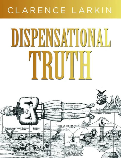 Dispensational Truth: God's Plan and Purpose in the Ages - Hardcover