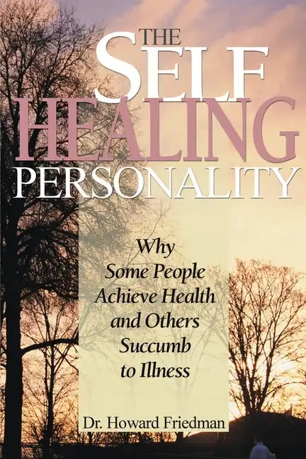 The Self-Healing Personality: Why Some People Achieve Health and Others Succumb to Illness - Paperback