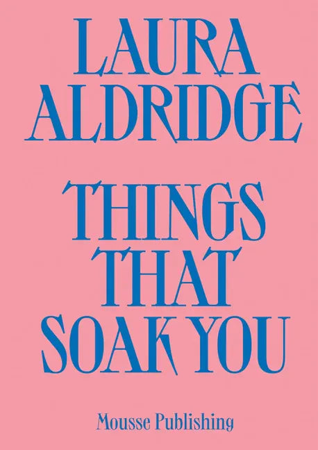 Laura Aldridge: Things That Soak You - Paperback