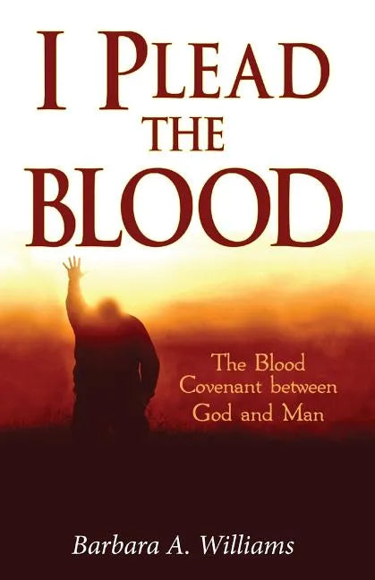 I Plead the Blood!: The Blood Covenant Between God and Man - Paperback