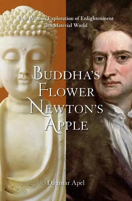 Buddha's Flower - Newton's Apple: One Person's Exploration of Enlightenment in a Material World - Paperback