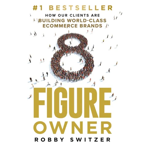 8 Figure Owner: How Our Clients Are Building World-Class Ecommerce Brands - Paperback