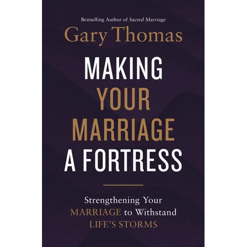 Making Your Marriage a Fortress: Strengthening Your Marriage to Withstand Life's Storms - Hardcover