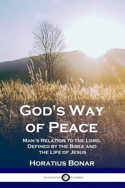 God's Way of Peace: Man's Relation to the Lord, Defined by the Bible and the Life of Jesus - Paperback