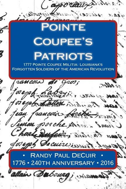 Pointe Coupee's Patriots: 1777 Pointe Coupee Militia: Louisiana's Forgotten Soldiers of the American Revolution - Paperback