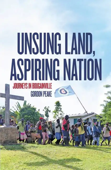 Unsung Land, Aspiring Nation: Journeys in Bougainville - Paperback