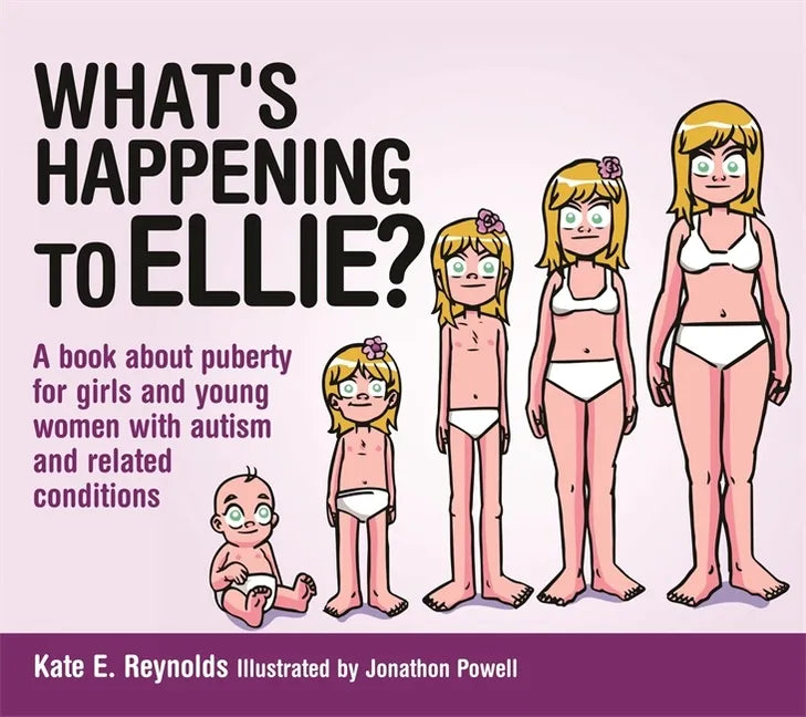 What's Happening to Ellie?: A Book about Puberty for Girls and Young Women with Autism and Related Conditions - Hardcover