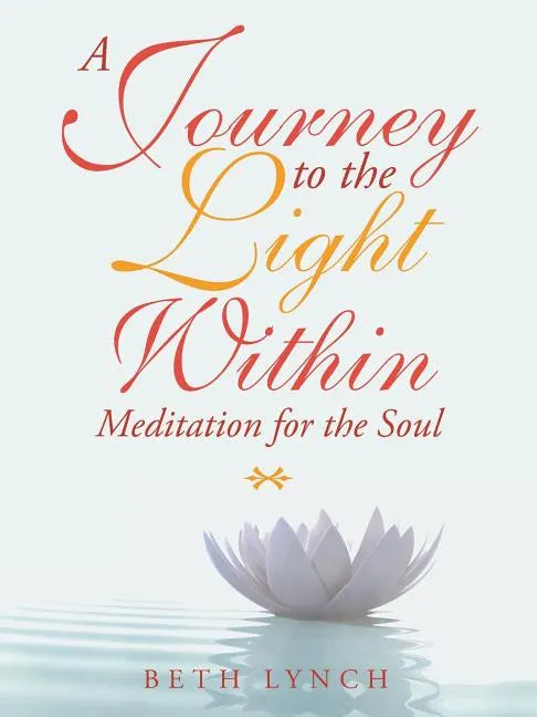 A Journey to the Light Within: Meditation for the Soul - Paperback