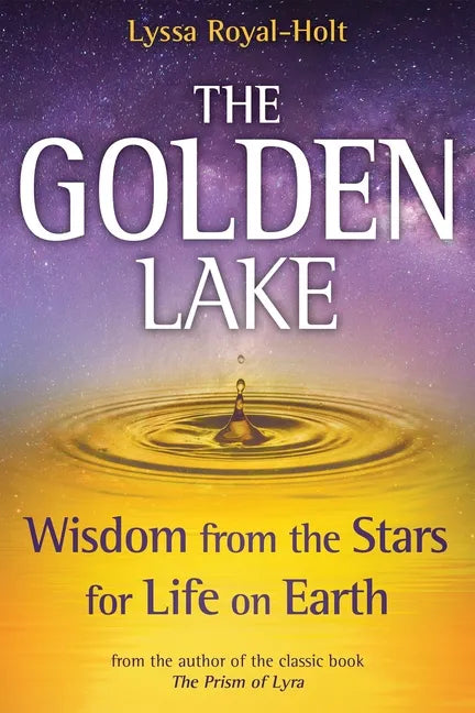 The Golden Lake: Wisdom from the Stars for Life on Earth - Hardcover