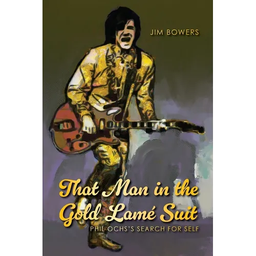 That Man in the Gold Lamé Suit: Phil Ochs's Search for Self - Paperback