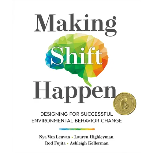 Making Shift Happen: Designing for Successful Environmental Behavior Change - Paperback