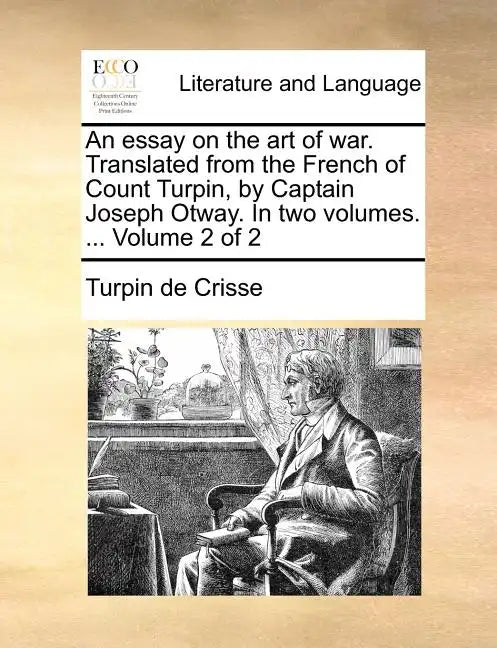 An Essay on the Art of War. Translated from the French of Count Turpin, by Captain Joseph Otway. in Two Volumes. ... Volume 2 of 2 - Paperback
