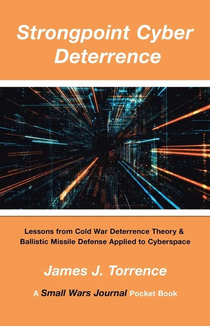 Strongpoint Cyber Deterrence: Lessons from Cold War Deterrence Theory & Ballistic Missile Defense Applied to Cyberspace - Paperback