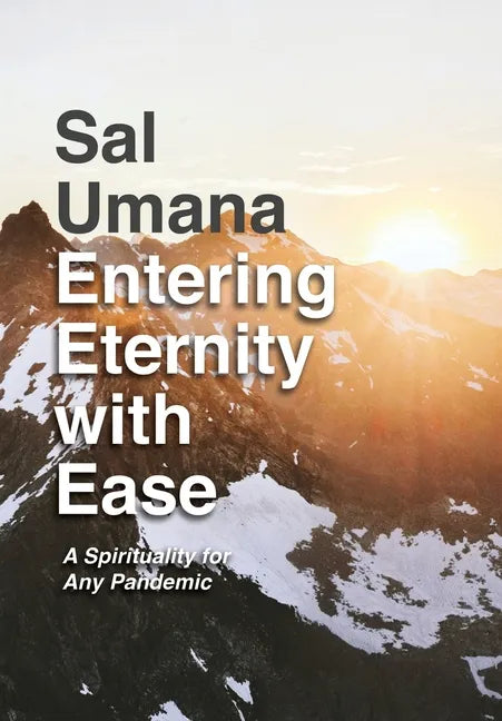 Entering Eternity with Ease: A Spirituality for Any Pandemic - Hardcover