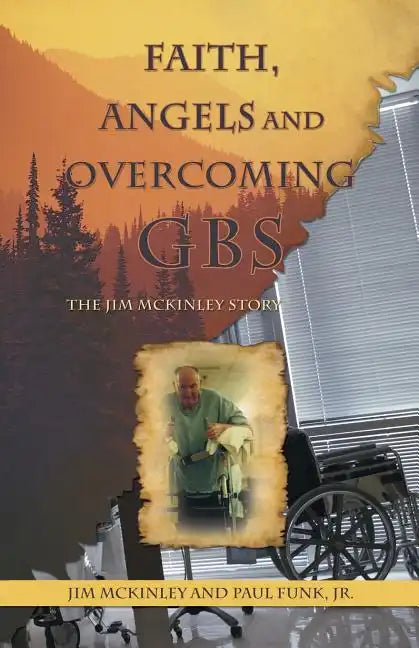 Faith, Angels and Overcoming GBS: The Jim McKinley Story - Paperback