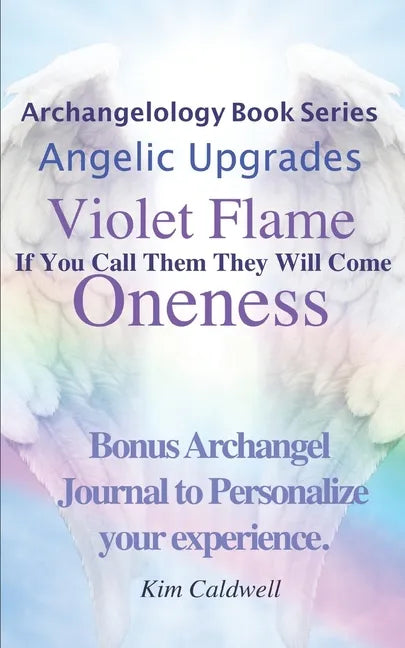 Archangelology, Violet Flame, Oneness: If You Call Them They Will Come - Paperback