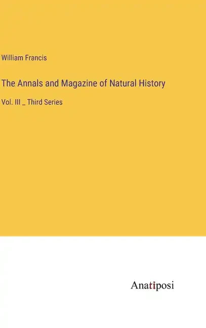 The Annals and Magazine of Natural History: Vol. III _ Third Series - Hardcover
