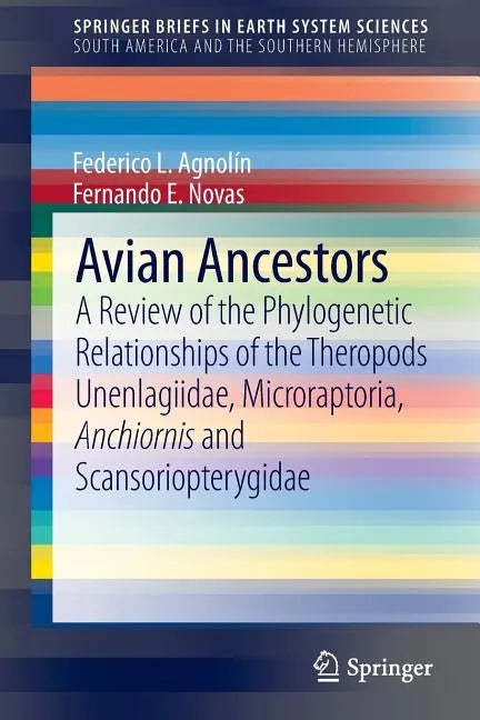 Avian Ancestors: A Review of the Phylogenetic Relationships of the Theropods Unenlagiidae, Microraptoria, Anchiornis and Scansoriopterygidae - Paperback