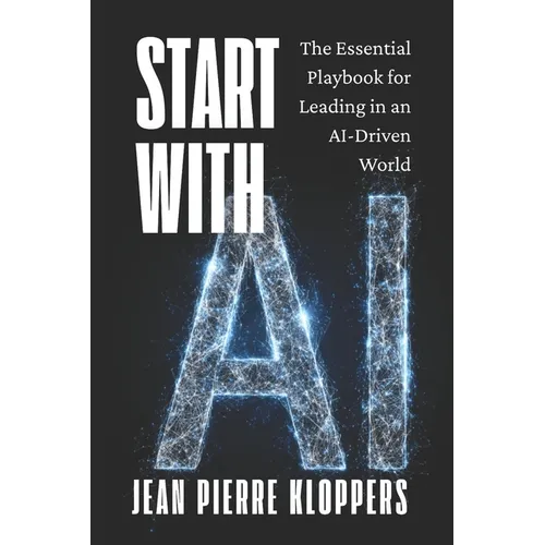 Start with AI: The Essential Playbook for Leading in an AI-Driven World - Paperback