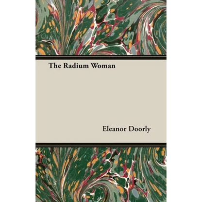 The Radium Woman: A Youth Edition of the Life of Madame Curie - Hardcover