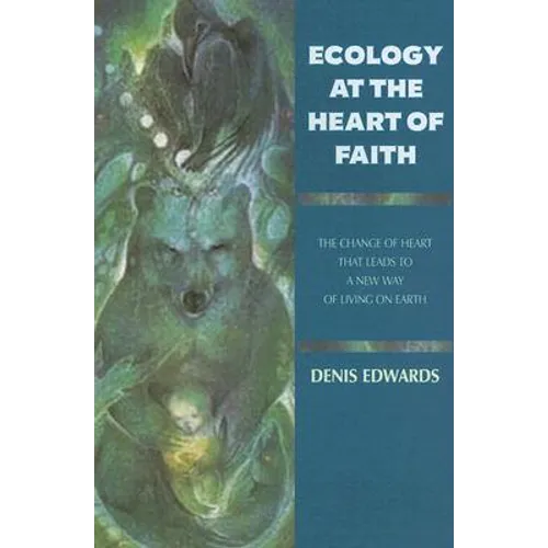 Ecology at the Heart of Faith - Paperback