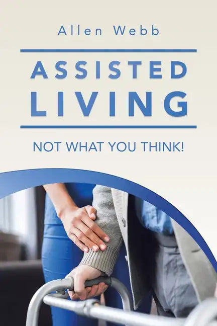 Assisted Living - Not What You Think! - Paperback