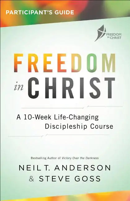 Freedom in Christ Participant's Guide: A 10-Week Life-Changing Discipleship Course - Paperback