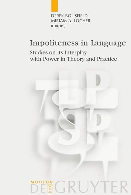 Impoliteness in Language: Studies on Its Interplay with Power in Theory and Practice - Hardcover