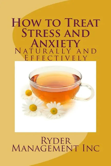 How to Treat Stress and Anxiety: Naturally and Effectively - Paperback