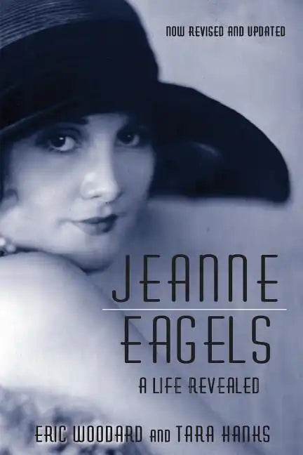 Jeanne Eagels: A Life Revealed (Fully Revised and Updated) - Paperback