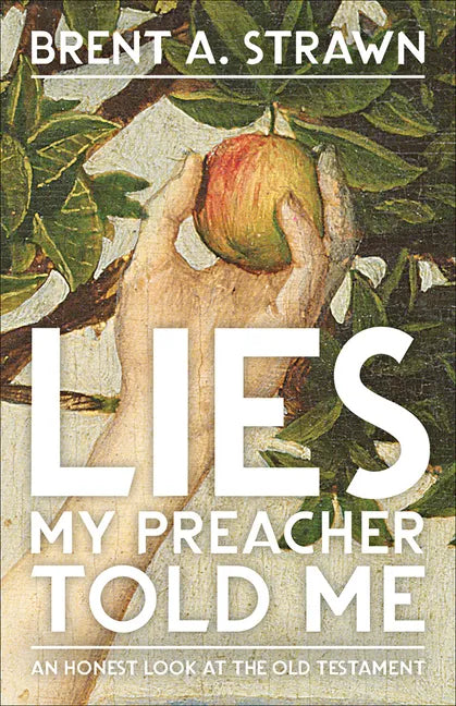 Lies My Preacher Told Me: An Honest Look at the Old Testament - Paperback