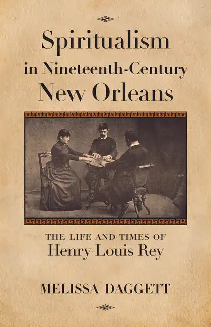 Spiritualism in Nineteenth-Century New Orleans: The Life and Times of Henry Louis Rey - Paperback