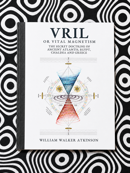 Vril, or Vital Magnetism: The Secret Doctrine of Ancient Atlantis, Egypt, Chaldea, and Greece — William Walker Atkinson