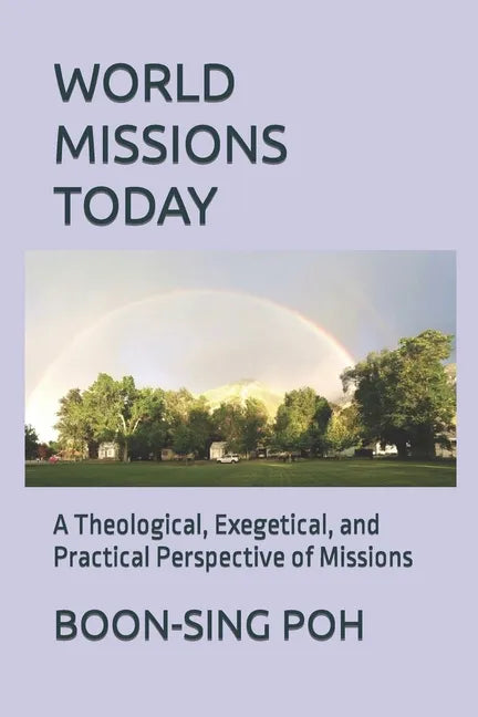 World Missions Today: A Theological, Exegetical, and Practical Perspective of Missions - Paperback