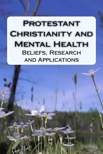 Protestant Christianity and Mental Health: Beliefs, Research and Applications - Paperback
